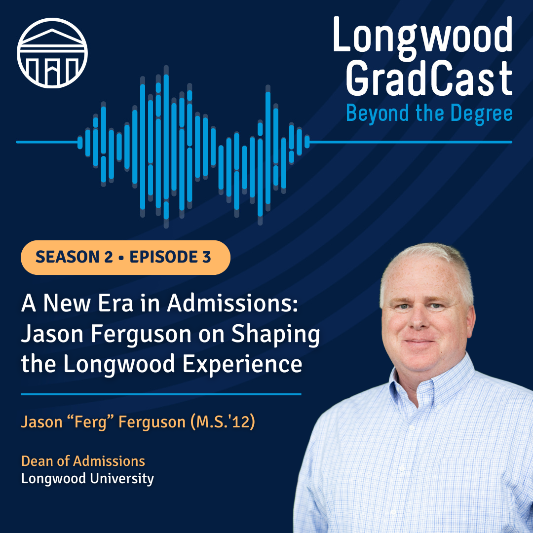 Season 2, Episode 3 of Longwood GradCast.   It features Jason Ferguson discussing admissions and student experience.   Text highlights his role as Dean of Admissions and Longwood alumnus.