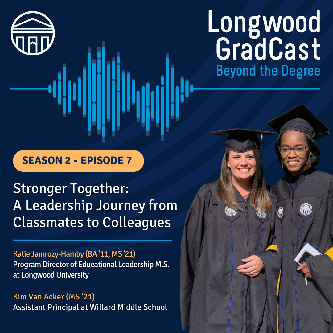 - Promotional image for Longwood GradCast Season 2, Episode 7 titled “Stronger Together: A Leadership Journey from Classmates to Colleagues,” featuring two individuals in graduation gowns, with a blue soundwave background and text listing guests Katie Jamrozy-Hamby and Kim Van Acker.