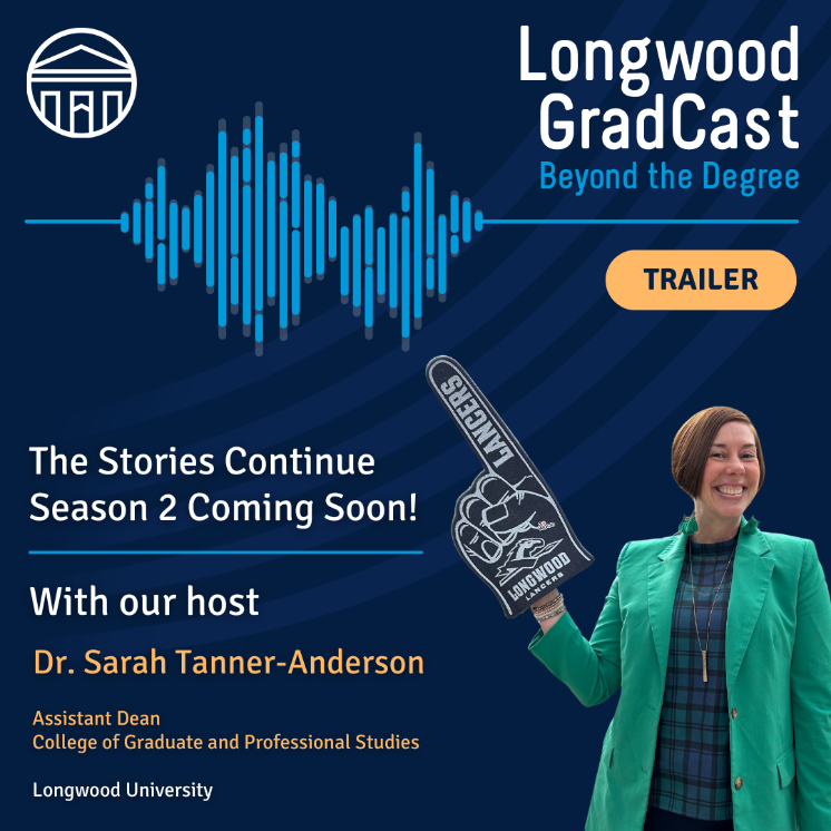 Season 2 of the Longwood GradCast podcast.   Text highlights “Beyond the Degree” and features host Dr. Sarah Tanner-Anderson.